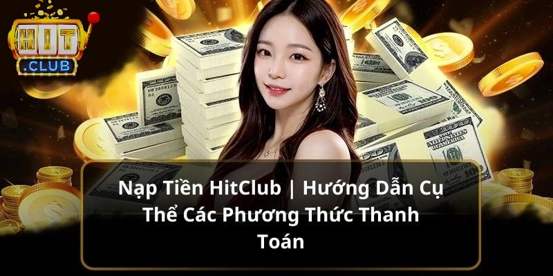 nạp tiền Hitclub Quy trình nạp tiền Hitclub đơn giản và hiệu quả